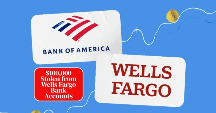 Bad News for Bank of America, Wells Fargo Customers: $100,000 Stolen in Sophisticated Bank Impersonation Scam