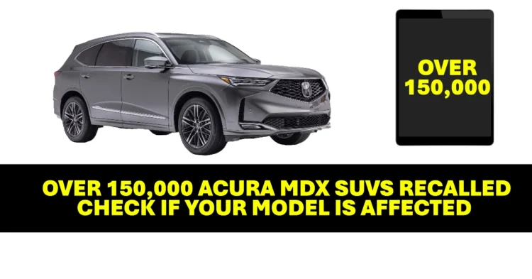 Over 150,000 Acura MDX SUVs Recalled Check If Your Model Is Affected