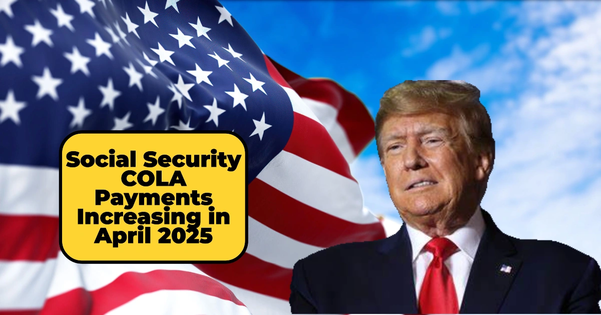 Social Security COLA Payments Increasing in April 2025: New Payout Updates and What You Need to Know