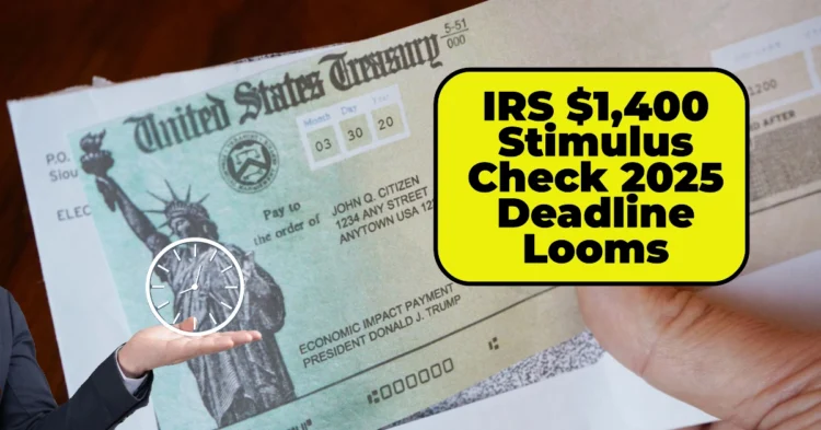 IRS $1,400 Stimulus Check 2025 Deadline Looms: More Than 1 Million Americans Must File by April 15