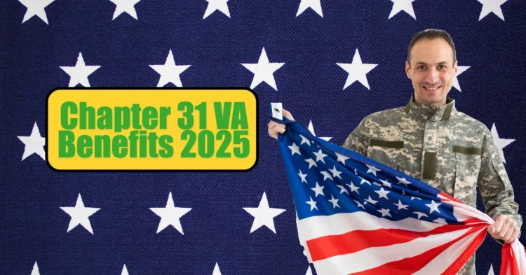Chapter 31 VA Benefits 2025: Eligibility, Payment Schedule & How to Apply for VR&E Program