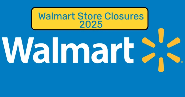 Walmart Store Closures 2025 – Full List of Locations Shutting Down and What’s Coming Next for the Retail Giant