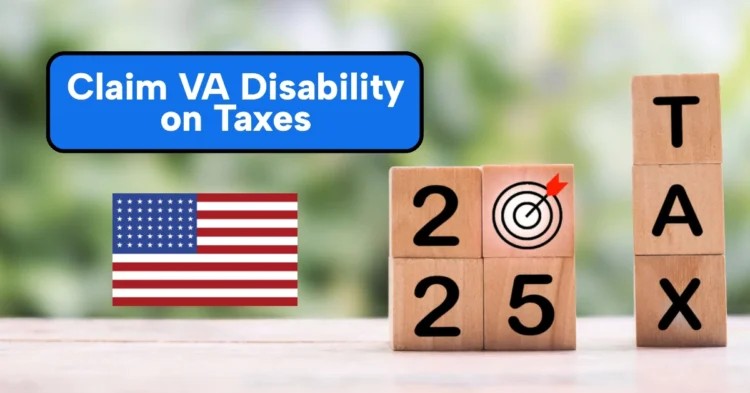 Do You Have to Claim VA Disability on Taxes? What Veterans Need to Know for Tax Season 2025