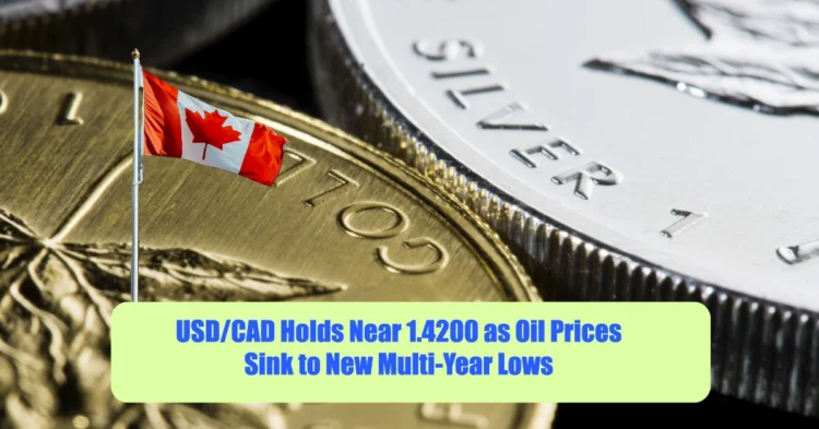 USD/CAD Holds Near 1.4200 as Oil Prices Sink to New Multi-Year Lows