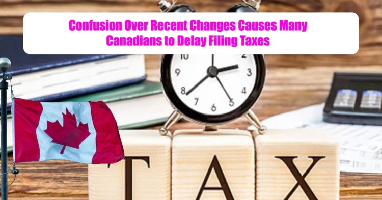 Confusion Over Recent Changes Causes Many Canadians to Delay Filing Taxes