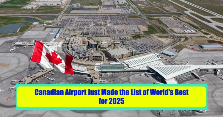 This Canadian Airport Just Made the List of World’s Best for 2025  and It’s Not Toronto