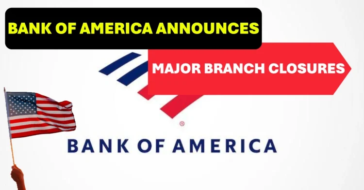 Bank of America Announces Major Branch Closures Full List Inside