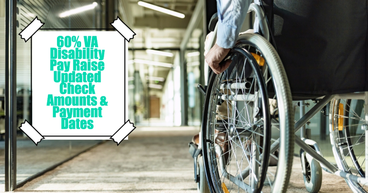 60% VA Disability Pay Raise Updated Check Amounts & Payment Dates
