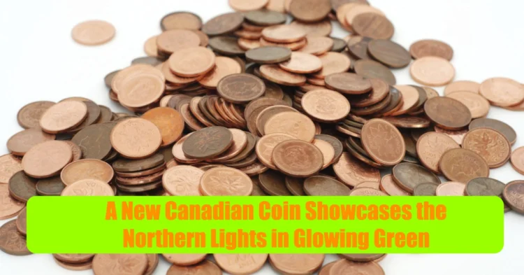 A New Canadian Coin Showcases the Northern Lights in Glowing Green, Pink, and Purple Hues