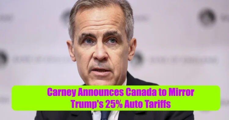Carney Announces Canada to Mirror Trump’s 25% Auto Tariffs