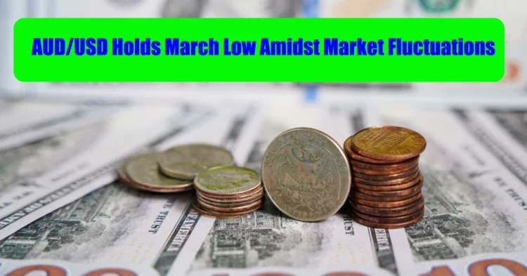 AUD/USD Holds March Low Amidst Market Fluctuations