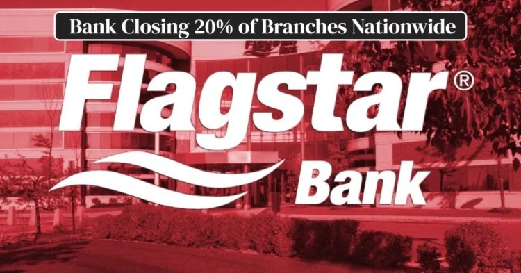 Flagstar Bank Closing 20% of Branches Nationwide in Bold Cost-Cutting Overhaul Amid Profitability Push