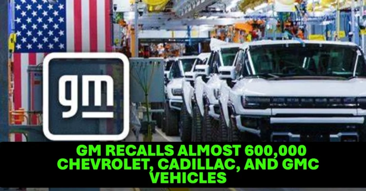 GM Recalls Almost 600,000 Chevrolet, Cadillac, and GMC Vehicles Check the Affected Models