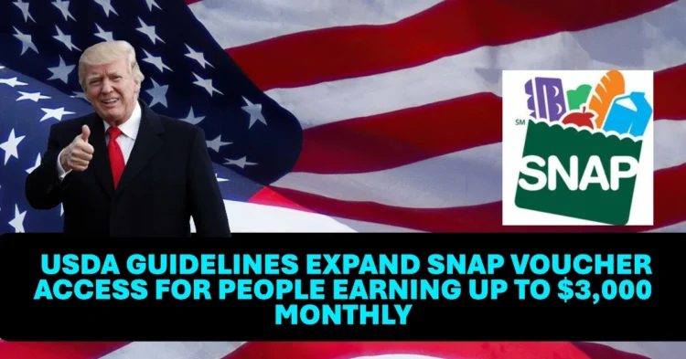 Great News New USDA Guidelines Expand SNAP Voucher Access for People Earning Up to $3,000 Monthly