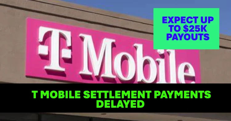 T-Mobile Settlement Payments Delayed Here’s When to Expect Up to $25K Payouts