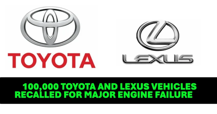 Owners beware Over 100,000 Toyota and Lexus vehicles recalled for major engine failure see if your model is affected