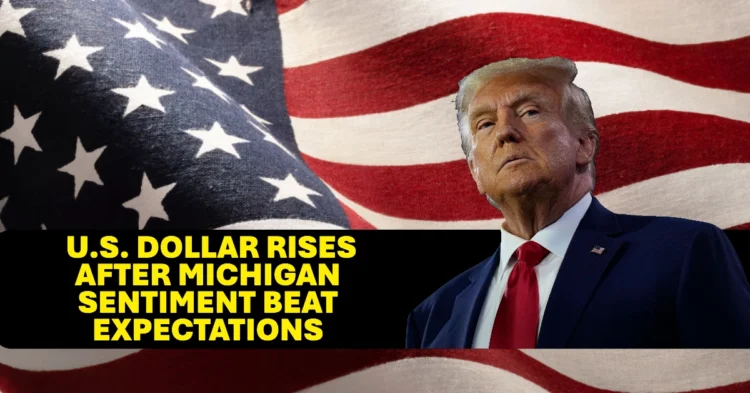 U.S. Dollar Strengthens as Michigan Consumer Sentiment Surpasses Expectations Impact on EUR/USD, GBP/USD, USD/CAD, and USD/JPY