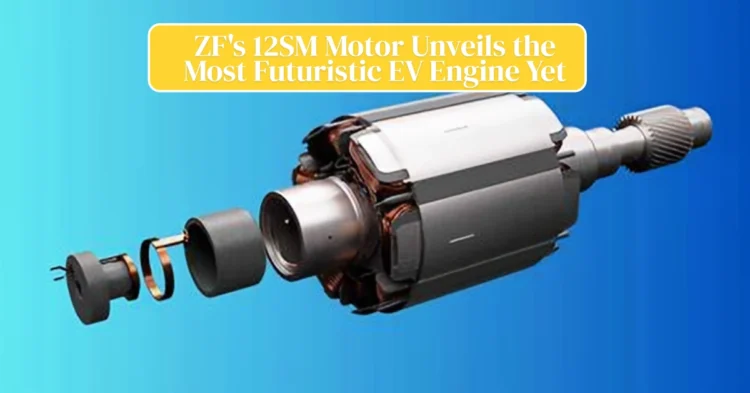 No Magnets, No Rare Earths: ZF’s 12SM Motor Unveils the Most Futuristic EV Engine Yet