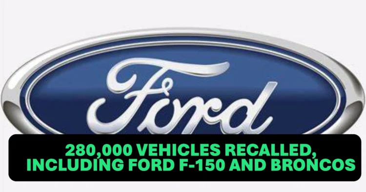 Over 280,000 Vehicles Recalled, Including Ford F-150 and Broncos See If Yours Is Affected