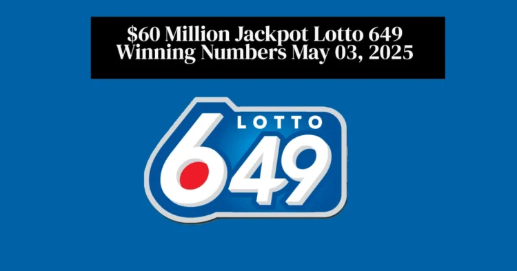 $60 Million Jackpot Lotto 649 Winning Numbers May 03, 2025