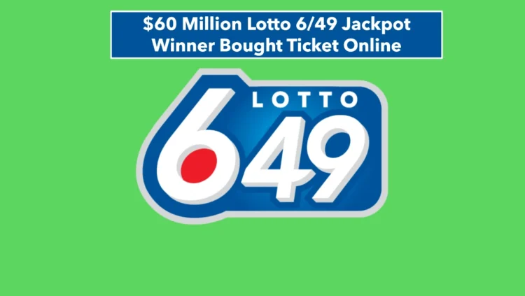 $60 Million Lotto 6/49 Jackpot Winner Bought Ticket Online: OLG Confirms Life-Changing Win
