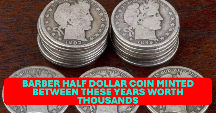 Barber Half Dollar Coin Minted Between These Years Worth Thousands May Still Be in Circulation