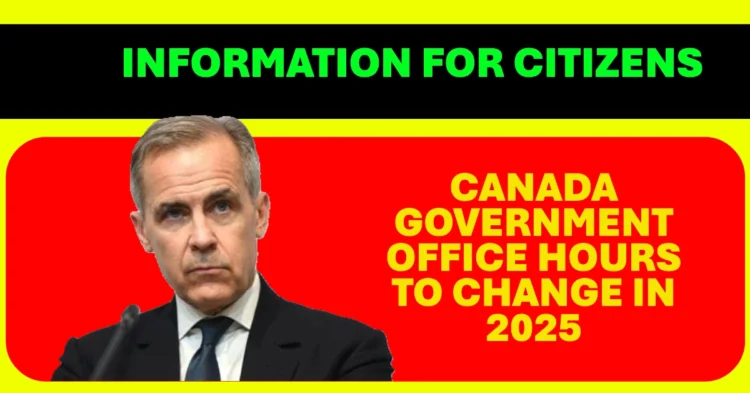 Canada Government Office Hours to Change in 2025