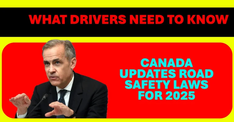 Canada Updates Road Safety Laws for 2025 What Drivers Need to Know