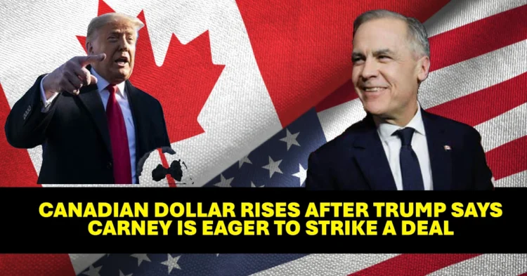 Canadian Dollar Rises After Trump Says Carney Is Eager to Strike a Deal