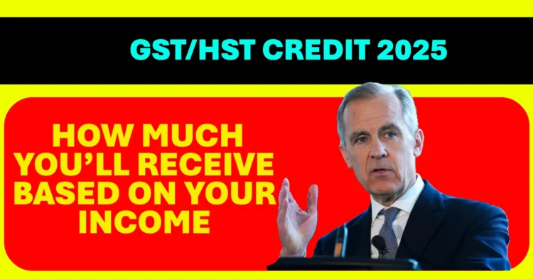 GST/HST Credit 2025 Find Out How Much You’ll Receive Based on Your Income