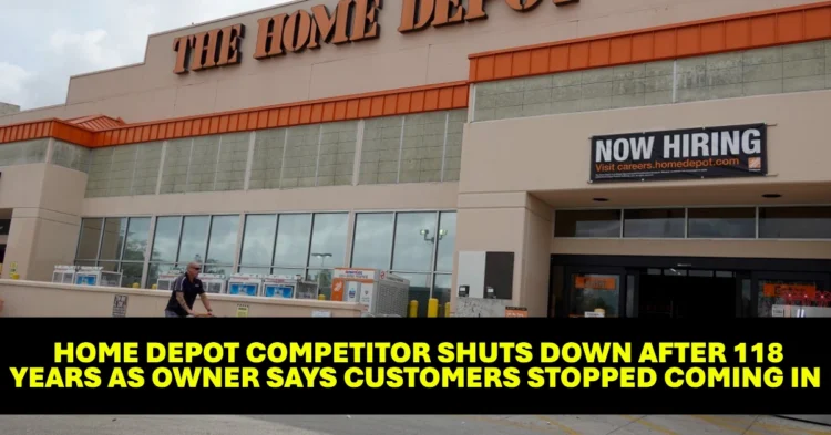 Home Depot Competitor Shuts Down After 118 Years as Owner Says Customers Stopped Coming In