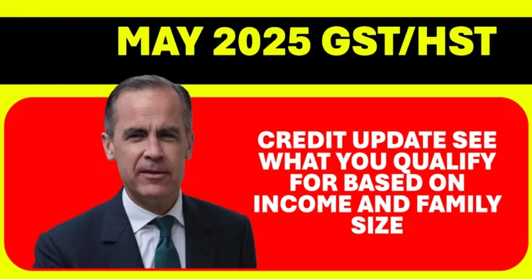 May 2025 GST/HST Credit Update See What You Qualify For Based on Income and Family Size