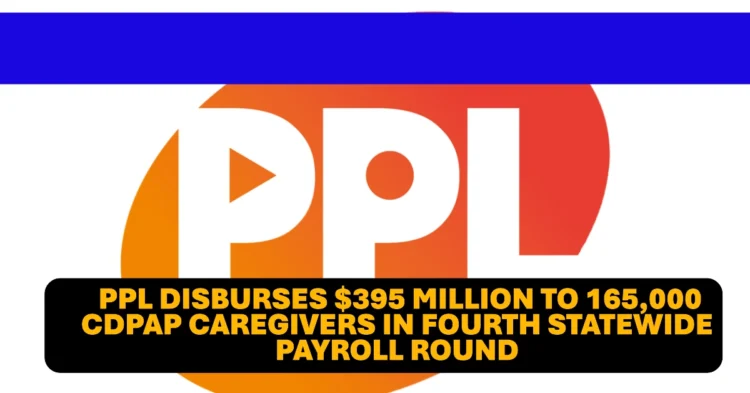 PPL Disburses $395 Million to 165,000 CDPAP Caregivers in Fourth Statewide Payroll Round