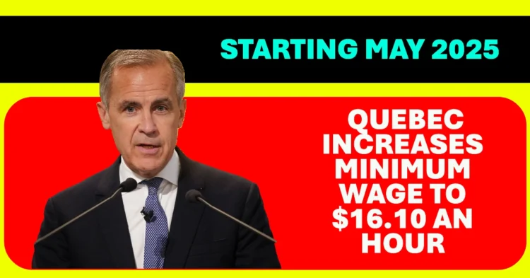 Quebec Increases Minimum Wage to $16.10 an Hour Starting May 2025 What Workers Need to Know