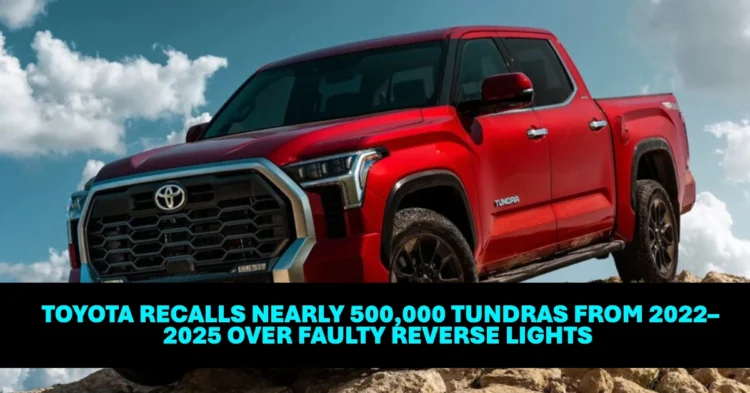Toyota Recalls Nearly 500,000 Tundras from 2022–2025 Over Faulty Reverse Lights