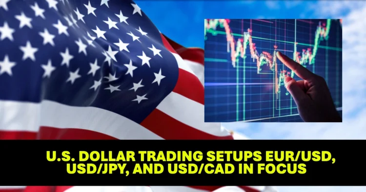 U.S. Dollar Trading Setups EUR/USD, USD/JPY, and USD/CAD in Focus