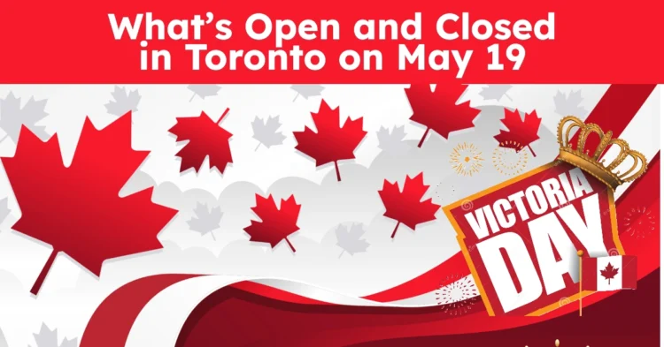 Victoria Day 2025 in Toronto: What’s Open and Closed on Monday, May 19