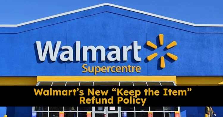 Walmart’s New “Keep the Item” Refund Policy: Why You Might Get Your Money Back Without Returning a Thing
