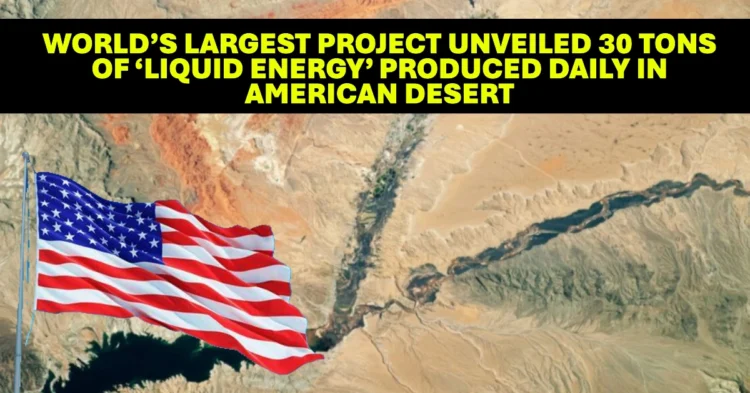 World’s Largest Project Unveiled 30 Tons of ‘Liquid Energy’ Produced Daily in American Desert
