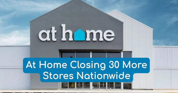 At Home Shutting Down 30 Stores After Bankruptcy: Full List of Closures and Why It’s Happening